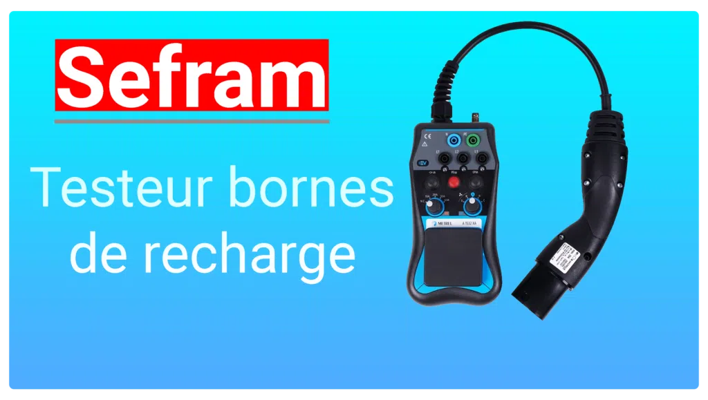 Testeur Bornes Recharge Sefram : L'Outil Essentiel pour la Maintenance des Bornes de Recharge Électriques
