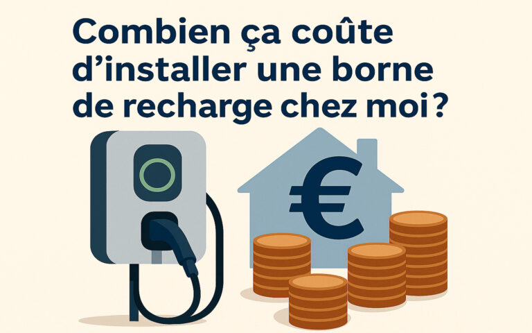 Combien ça coûte d’installer une borne de recharge chez moi